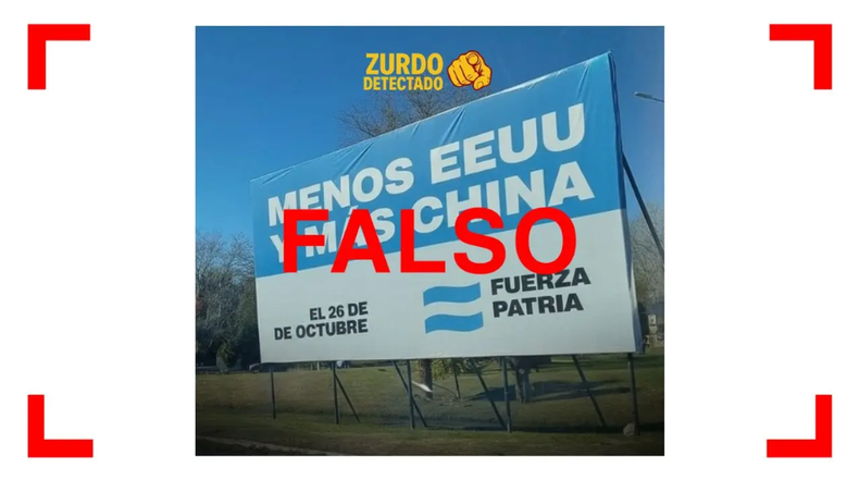 Reverso. Comenzó a circular en redes sociales la imagen de un presunto cartel de Fuerza Patria en la vía pública que dice: “Menos Estados Unidos y más China. El 26 de octubre Fuerza Patria”. 